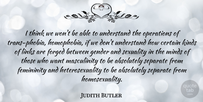 Judith Butler Quote About Thinking, Mind, Heterosexuality: I Think We Wont Be...