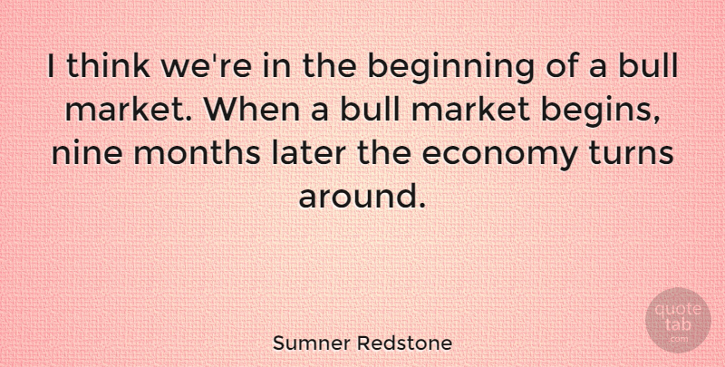 Sumner Redstone Quote About Thinking, Bulls, Nine: I Think Were In The...