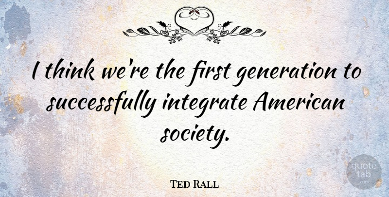 Ted Rall Quote About American Cartoonist, Integrate: I Think Were The First...