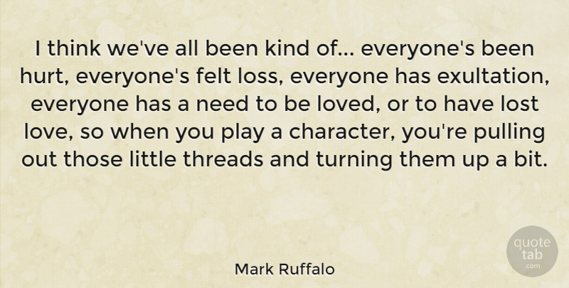Mark Ruffalo Quote About Hurt, Lost Love, Character: I Think Weve All Been...