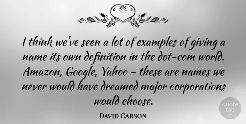 David Carson Quote About Definition, Dreamed, Examples, Major, Name: I Think Weve Seen A...