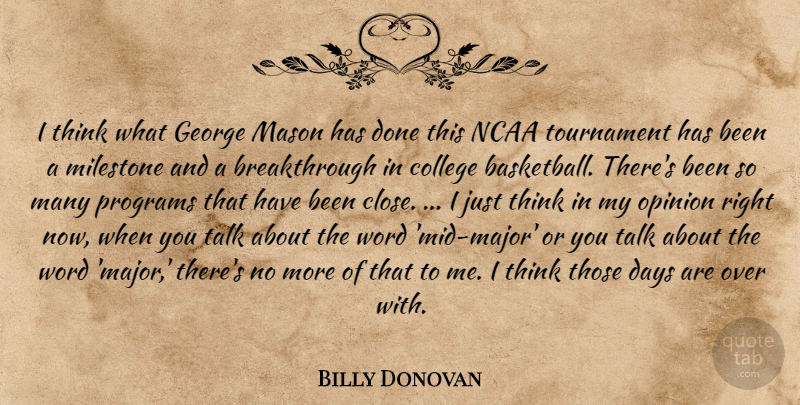 Billy Donovan Quote About Basketball, College, Days, George, Mason: I Think What George Mason...