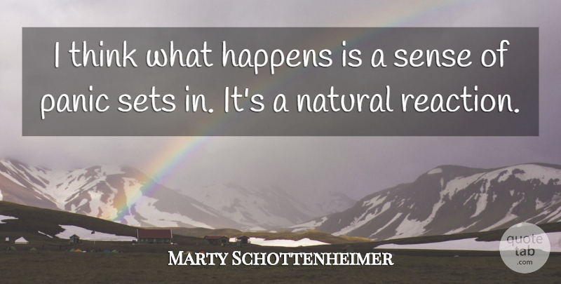 Marty Schottenheimer Quote About Happens, Natural, Panic, Sets: I Think What Happens Is...