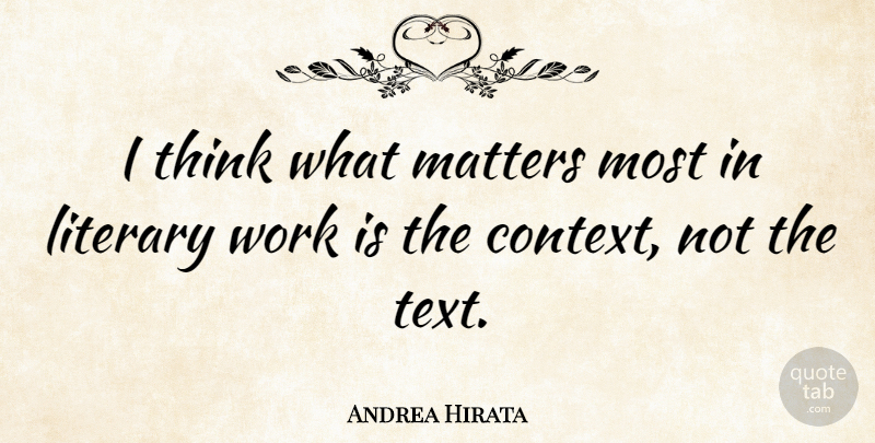 Andrea Hirata Quote About Literary, Work: I Think What Matters Most...