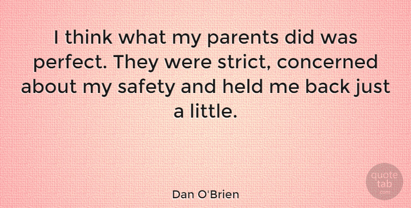 Dan O'Brien Quote About Thinking, Perfect, Safety: I Think What My Parents...
