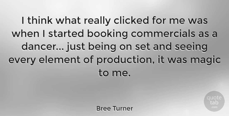 Bree Turner Quote About Thinking, Dancer, Magic: I Think What Really Clicked...
