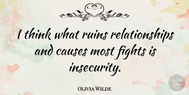 Olivia Wilde Quote About Fighting, Thinking, Insecurity: I Think What Ruins Relationships...