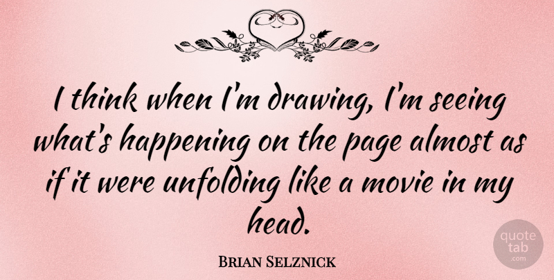 Brian Selznick Quote About Thinking, Drawing, Pages: I Think When Im Drawing...
