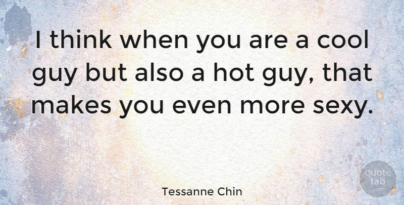 Tessanne Chin Quote About Sexy, Thinking, Guy: I Think When You Are...