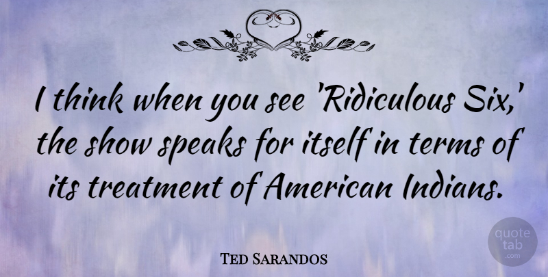 Ted Sarandos Quote About Itself, Speaks, Terms, Treatment: I Think When You See...