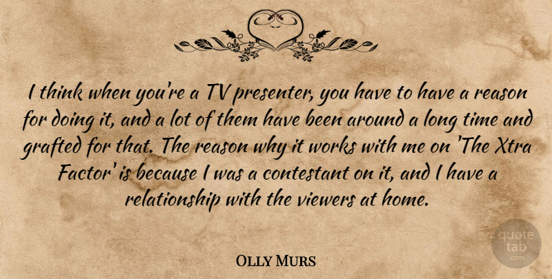 Olly Murs Quote About Contestant, Home, Relationship, Time, Tv: I Think When Youre A...