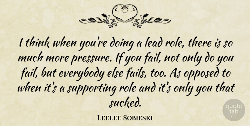 Leelee Sobieski Quote About Everybody, Opposed, Role, Supporting: I Think When Youre Doing...