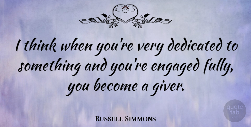 Russell Simmons Quote About Thinking, Giver, Dedicated: I Think When Youre Very...