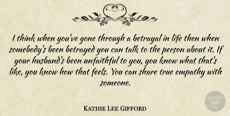 Kathie Lee Gifford Quote About Husband, Betrayal, Thinking: I Think When Youve Gone...