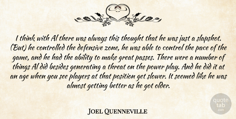 Joel Quenneville Quote About Ability, Age, Al, Almost, Besides: I Think With Al There...