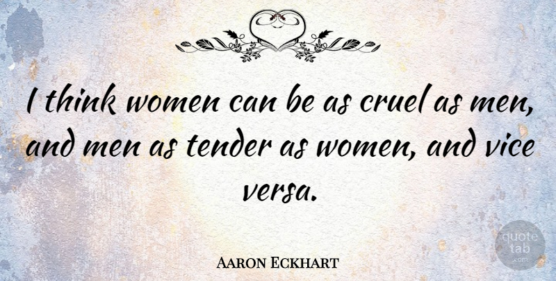 Aaron Eckhart Quote About Men, Thinking, Vices: I Think Women Can Be...
