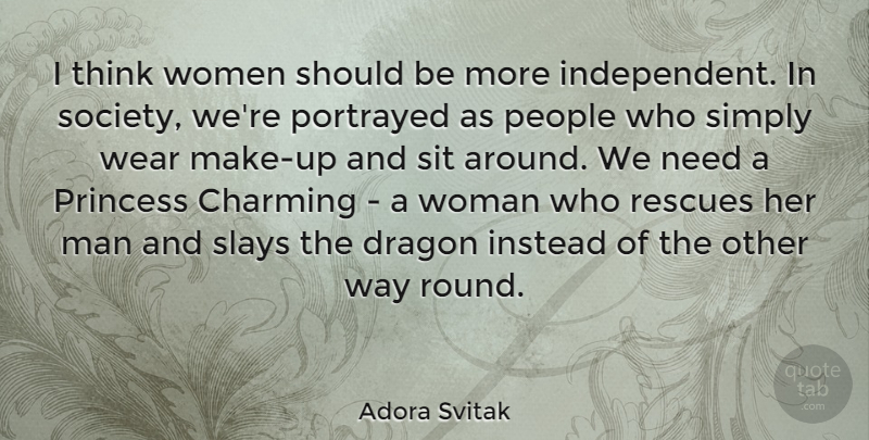 Adora Svitak Quote About Charming, Dragon, Instead, People, Portrayed: I Think Women Should Be...