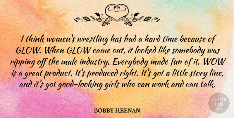 Bobby Heenan Quote About Came, Everybody, Fun, Girls, Glow: I Think Womens Wrestling Has...