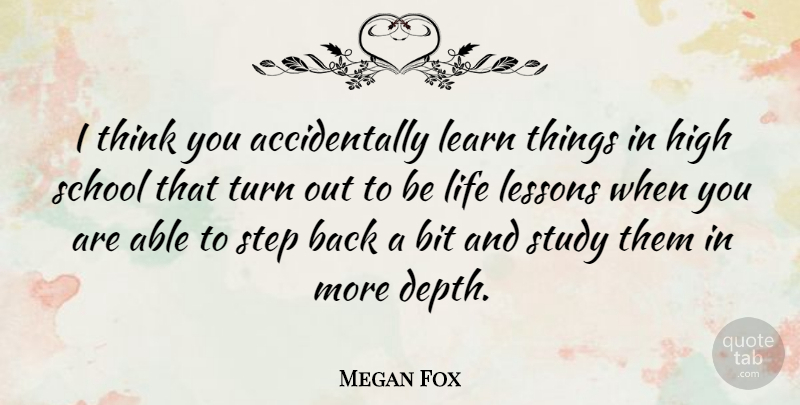 Megan Fox Quote About Life Lesson, School, Thinking: I Think You Accidentally Learn...