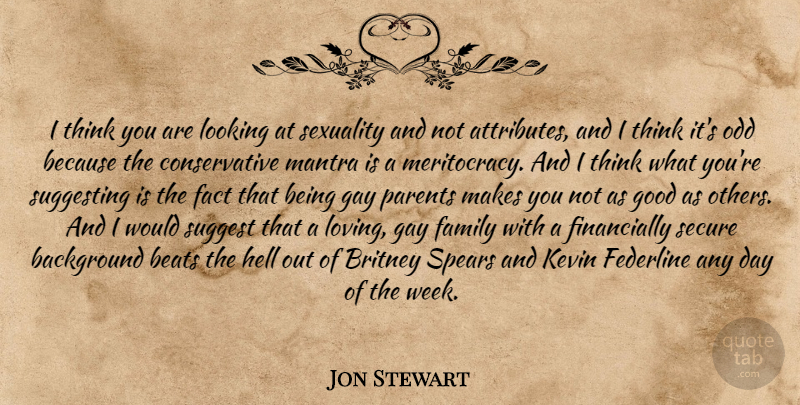 Jon Stewart Quote About Gay, Thinking, Parent: I Think You Are Looking...