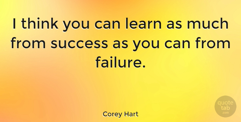 Corey Hart Quote About Canadian Musician, Success: I Think You Can Learn...