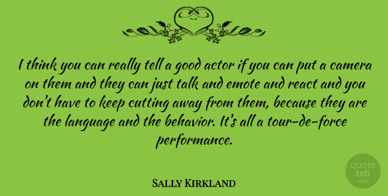 Sally Kirkland Quote About Cutting, Thinking, Actors: I Think You Can Really...