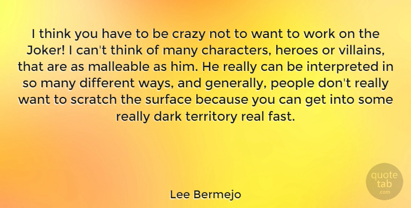 Lee Bermejo Quote About Heroes, People, Scratch, Surface, Territory: I Think You Have To...