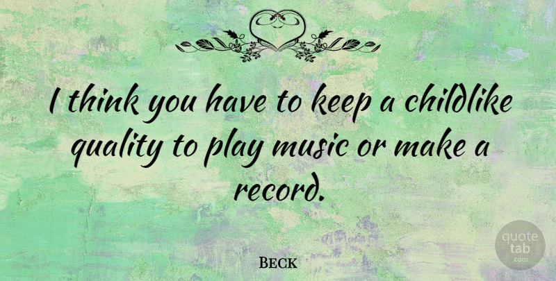 Beck Quote About Thinking, Play, Quality: I Think You Have To...