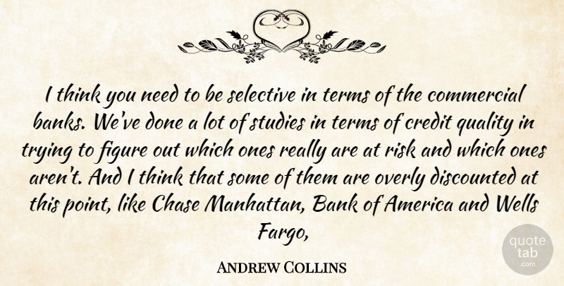Andrew Collins Quote About America, Bank, Chase, Commercial, Credit: I Think You Need To...