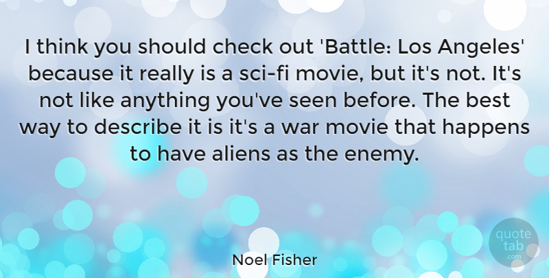 Noel Fisher Quote About Best, Check, Describe, Happens, Los: I Think You Should Check...