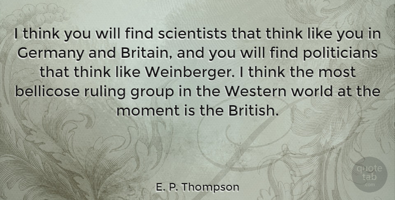 E. P. Thompson Quote About Thinking, World, Groups: I Think You Will Find...