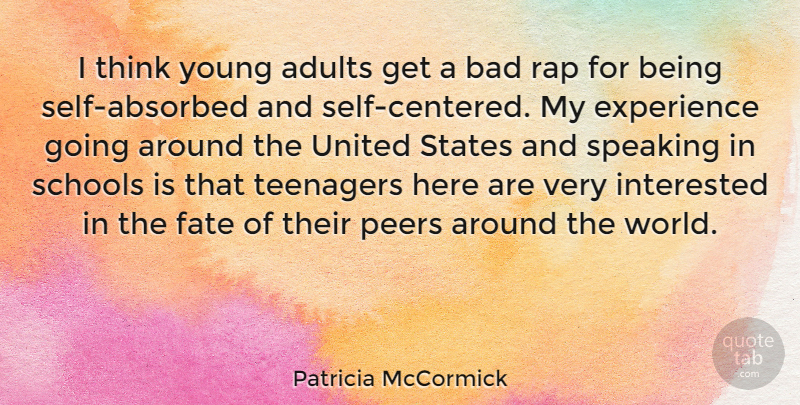 Patricia McCormick Quote About Bad, Experience, Fate, Interested, Peers: I Think Young Adults Get...