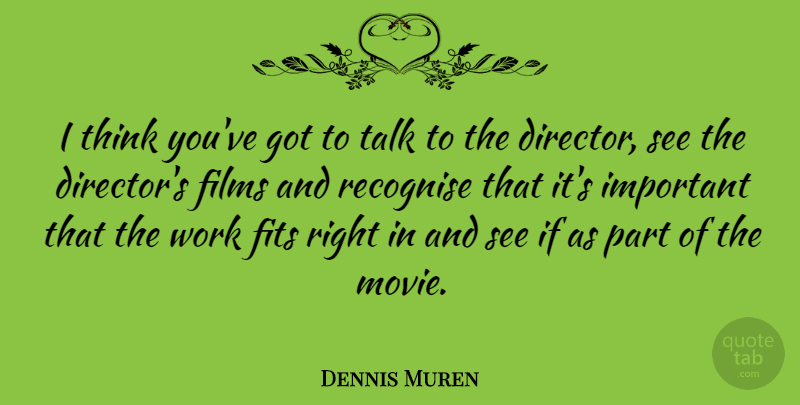 Dennis Muren Quote About American Artist, Films, Fits, Recognise, Work: I Think Youve Got To...