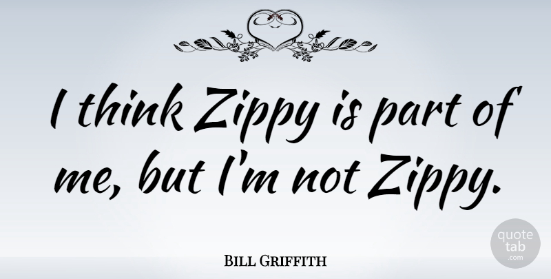 Bill Griffith Quote About American Cartoonist: I Think Zippy Is Part...