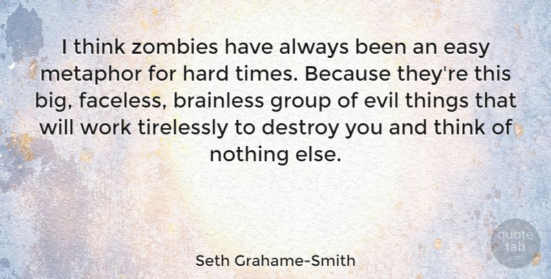 Seth Grahame-Smith Quote About Thinking, Hard Times, Evil: I Think Zombies Have Always...