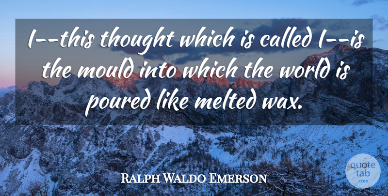 Ralph Waldo Emerson Quote About Self, World, Mould: I This Thought Which Is...