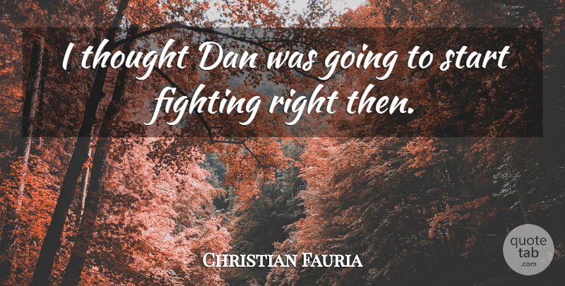 Christian Fauria Quote About Dan, Fighting, Start: I Thought Dan Was Going...