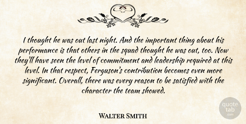 Walter Smith Quote About Becomes, Character, Commitment, Last, Leadership: I Thought He Was Out...