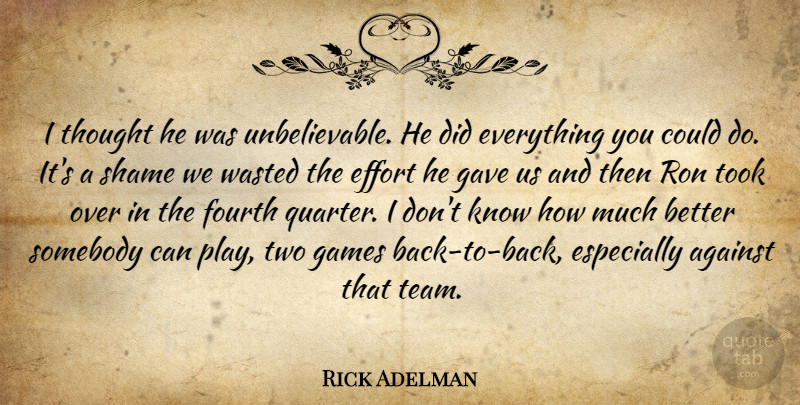 Rick Adelman Quote About Against, Effort, Fourth, Games, Gave: I Thought He Was Unbelievable...
