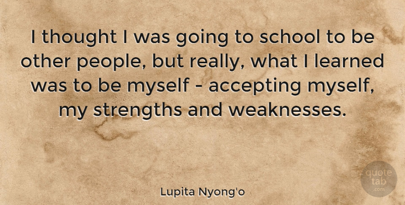 Lupita Nyong'o Quote About School, Strengths: I Thought I Was Going...