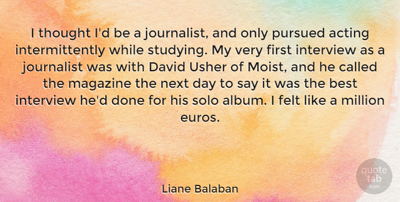 Liane Balaban Quote About Acting, Best, David, Felt, Interview: I Thought Id Be A...