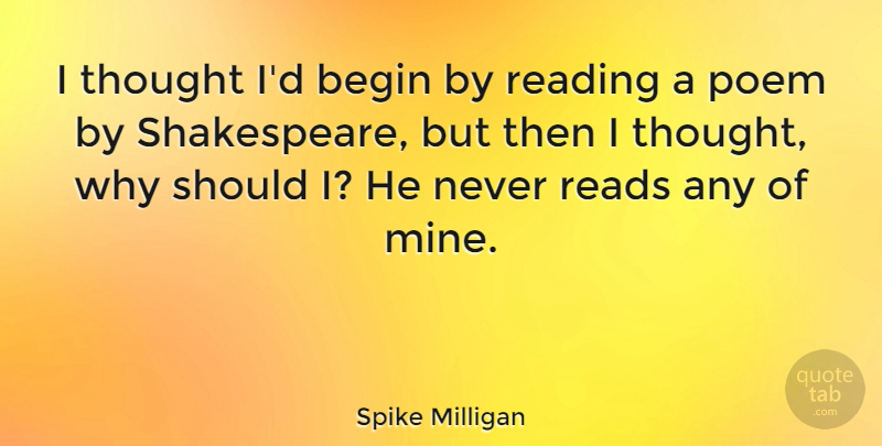 Spike Milligan Quote About Reading, Should, Sonnet: I Thought Id Begin By...