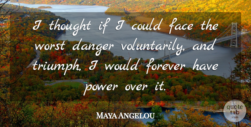 Maya Angelou Quote About Inspirational, Forever, Faces: I Thought If I Could...