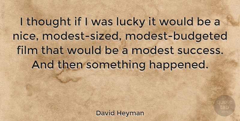 David Heyman Quote About Modest, Success: I Thought If I Was...