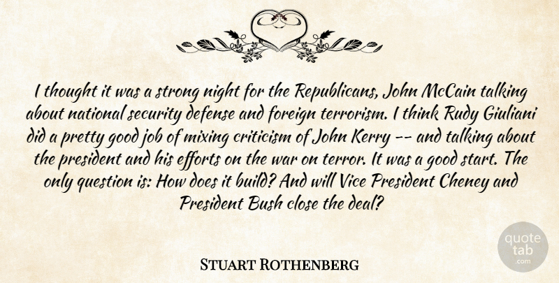 Stuart Rothenberg Quote About Bush, Close, Criticism, Defense, Efforts: I Thought It Was A...
