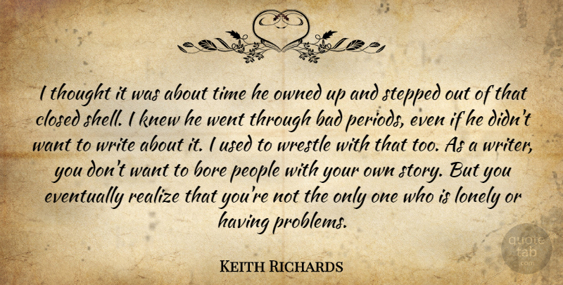 Keith Richards Quote About Bad, Bore, Closed, Eventually, Knew: I Thought It Was About...