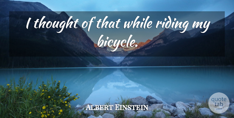 Albert Einstein Quote About Inspirational, Life, Spiritual: I Thought Of That While...