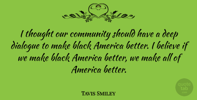 Tavis Smiley Quote About America, Believe, Dialogue: I Thought Our Community Should...