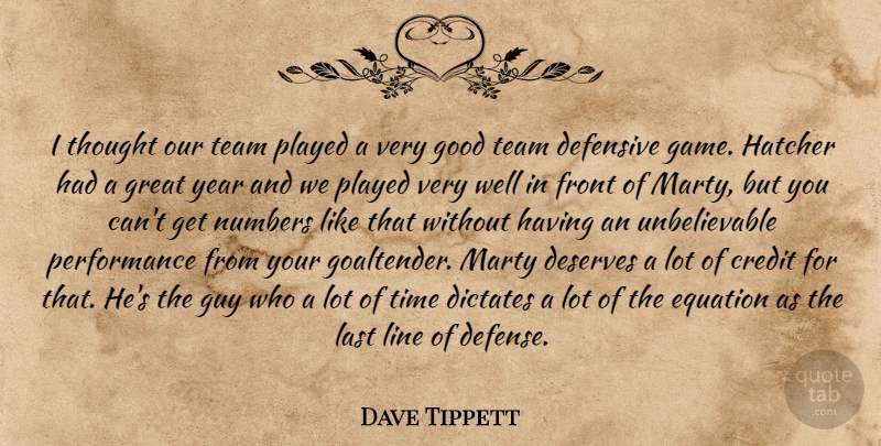 Dave Tippett Quote About Credit, Defensive, Deserves, Dictates, Equation: I Thought Our Team Played...