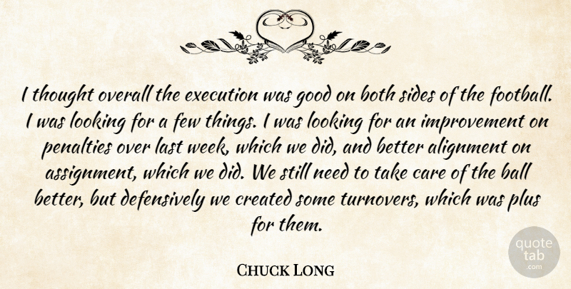 Chuck Long Quote About Alignment, Ball, Both, Care, Created: I Thought Overall The Execution...